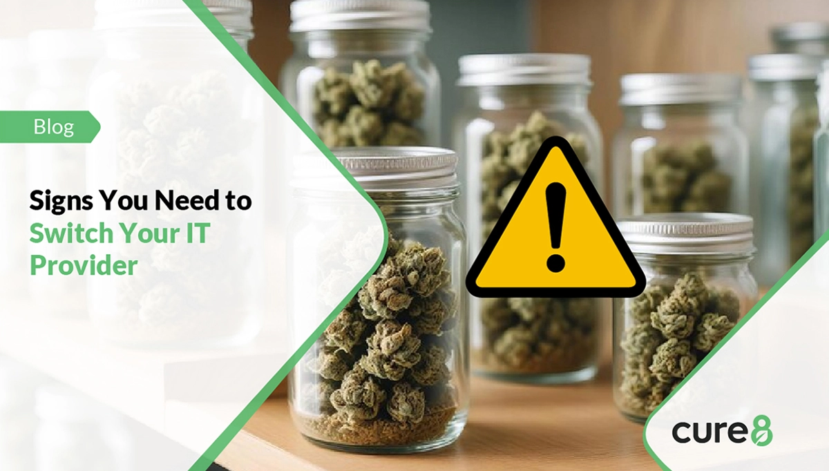 Signs You Need to Switch Your IT Provider for cannabis business