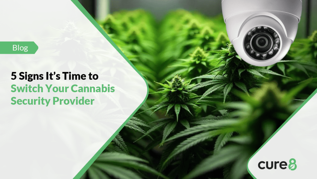 5 Signs It’s Time to Switch Your Cannabis Security Provider
